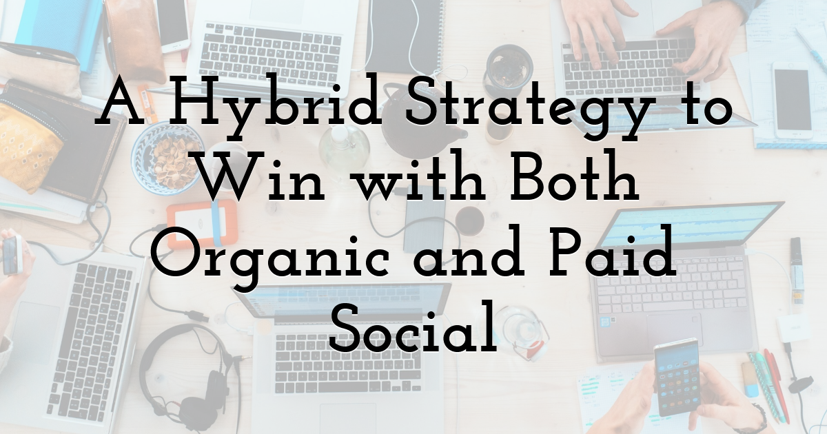 A Hybrid Strategy to Win with Both Organic and Paid Social