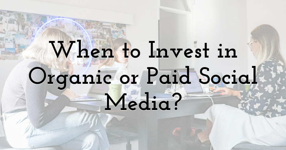 When to Invest in Organic or Paid Social Media?
