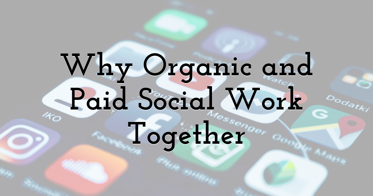 Why Organic and Paid Social Work Together
