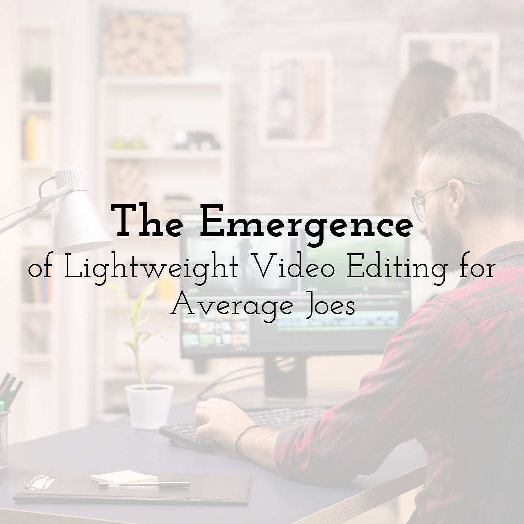 The Emergence of Lightweight Video Editing for Average Joes