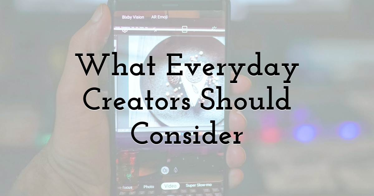 What Everyday Creators Should Consider