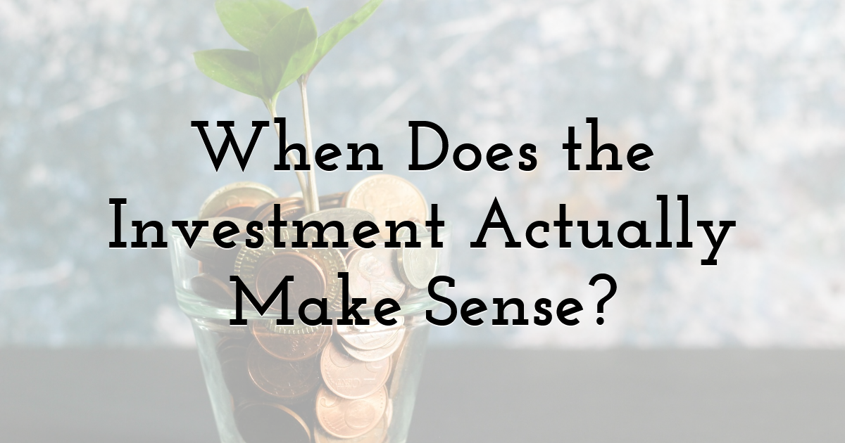 When Does the Investment Actually Make Sense?