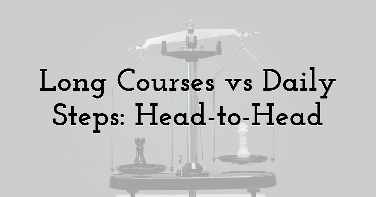Long Courses vs Daily Steps: Head-to-Head