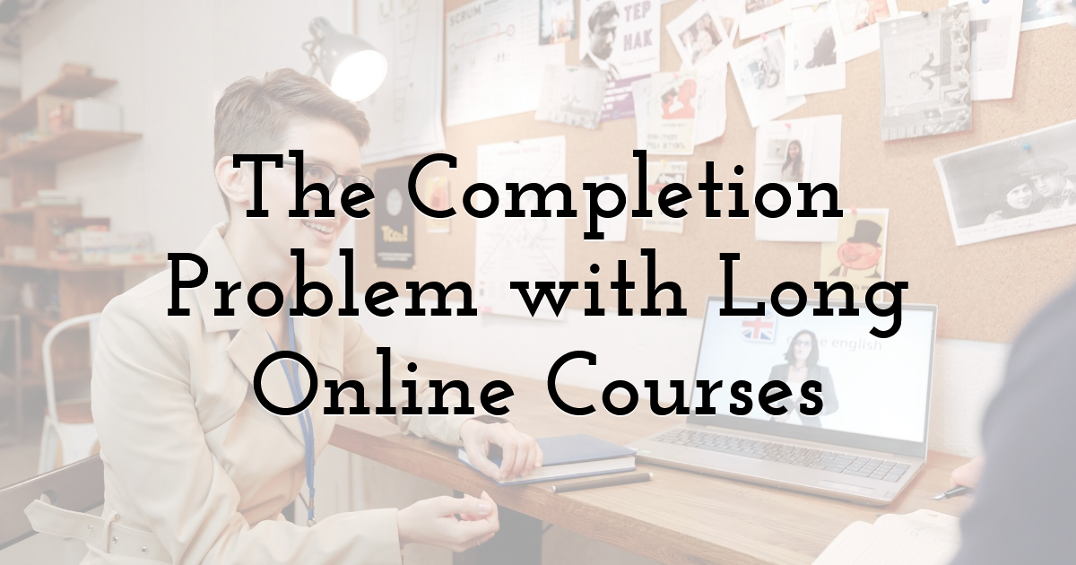 The Completion Problem with Long Online Courses