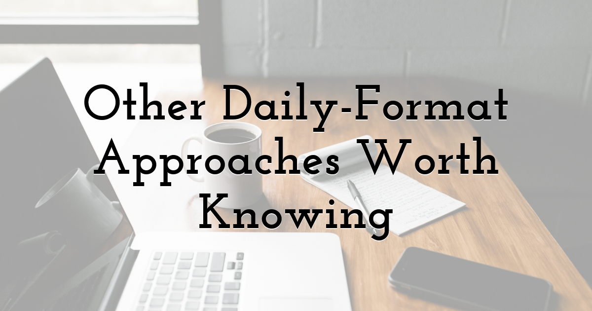 Other Daily-Format Approaches Worth Knowing