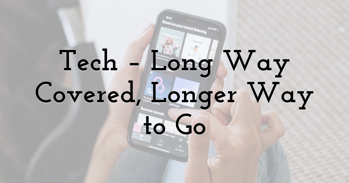 Tech – Long Way Covered, Longer Way to Go