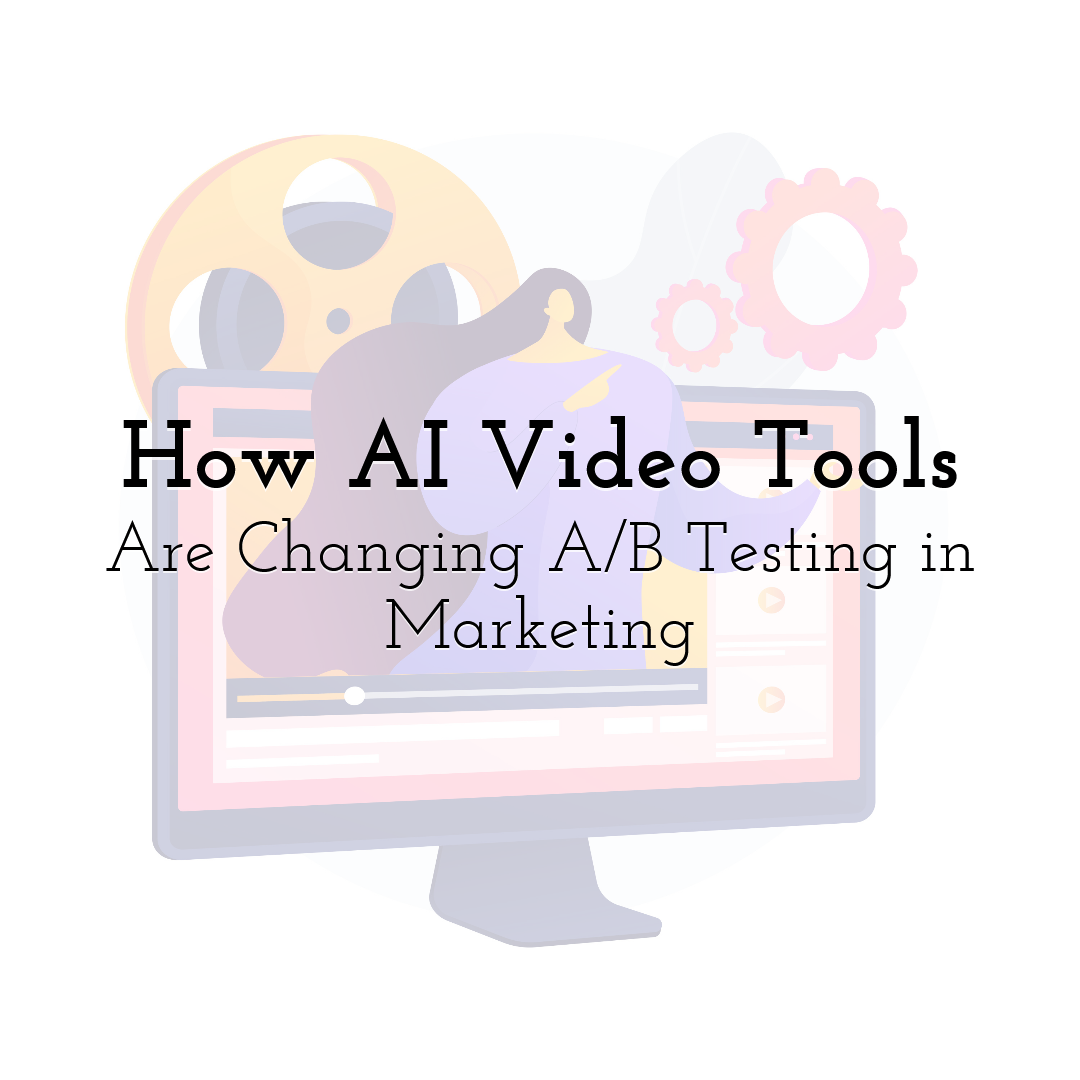 How AI Video Tools Are Changing A/B Testing in Marketing