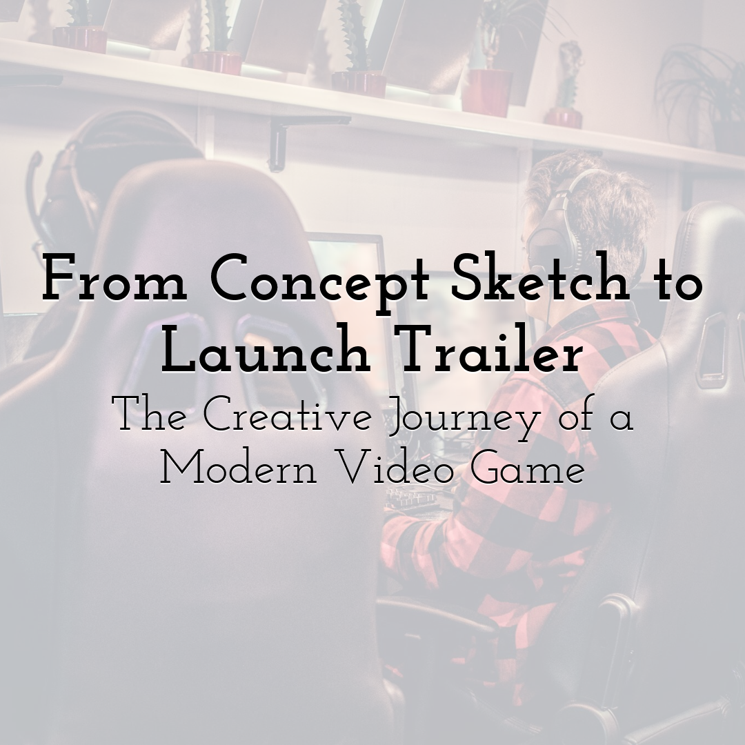 From Concept Sketch to Launch Trailer: The Creative Journey of a Modern Video Game