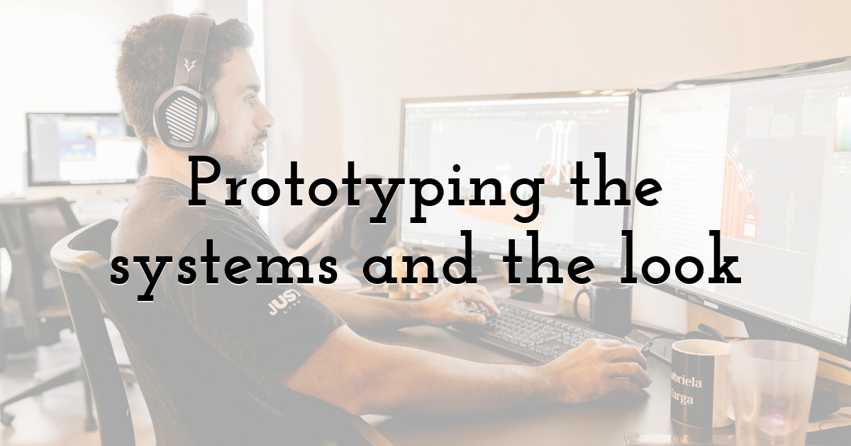 Prototyping the systems and the look