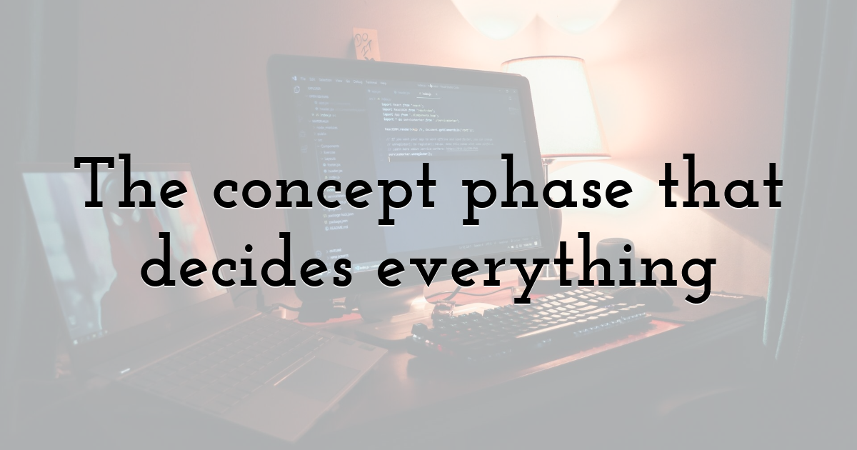 The concept phase that decides everything
