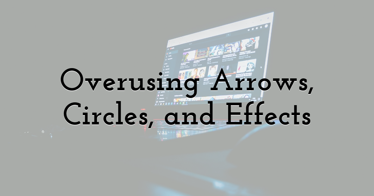 Overusing Arrows, Circles, and Effects