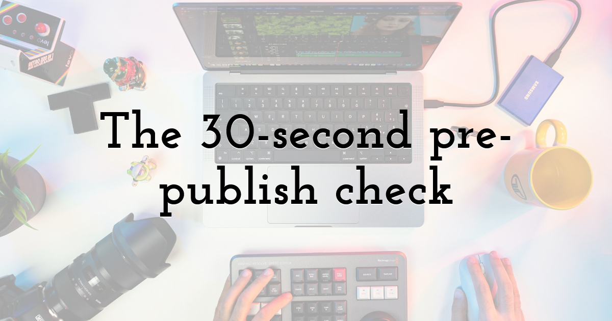 The 30-second pre-publish check