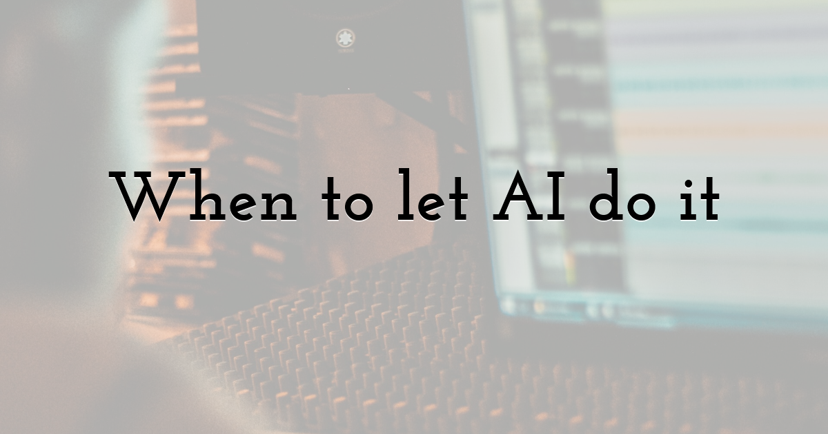 When to let AI do it