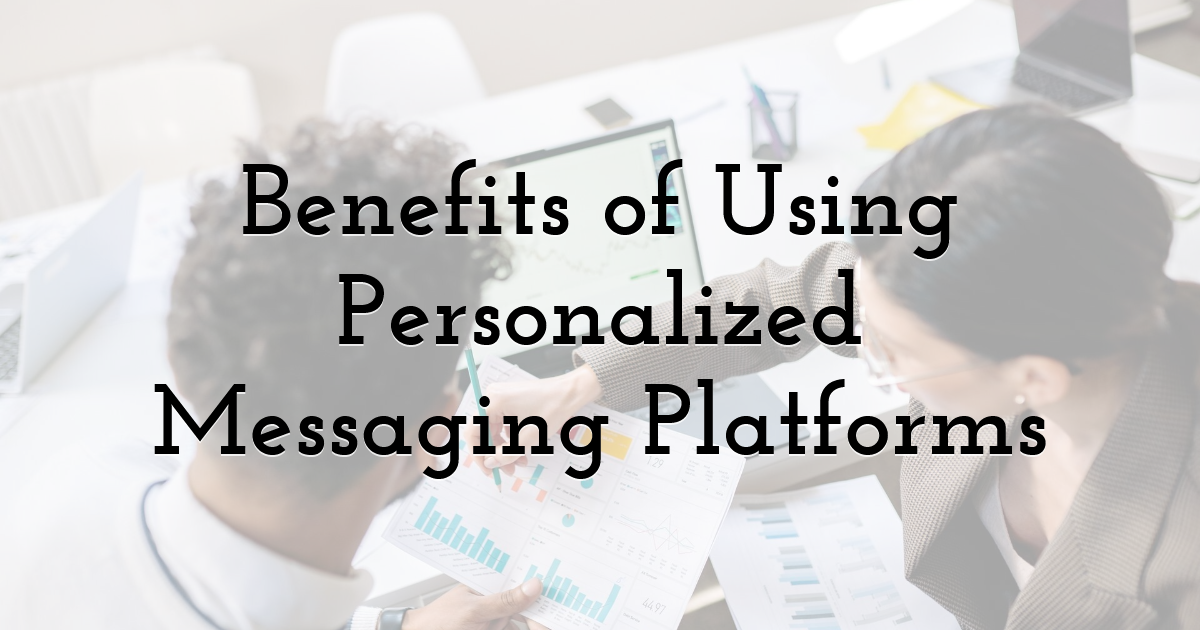 Benefits of Using Personalized Messaging Platforms