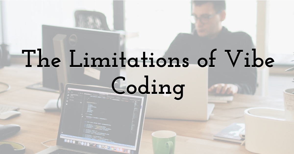 The Limitations of Vibe Coding