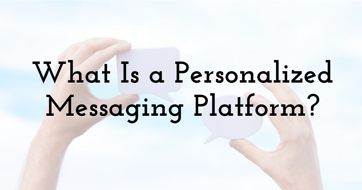 What Is a Personalized Messaging Platform?