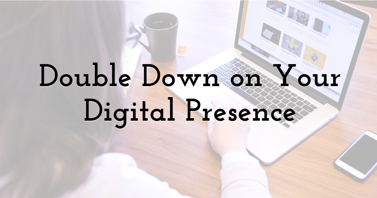 Double Down on Your Digital Presence