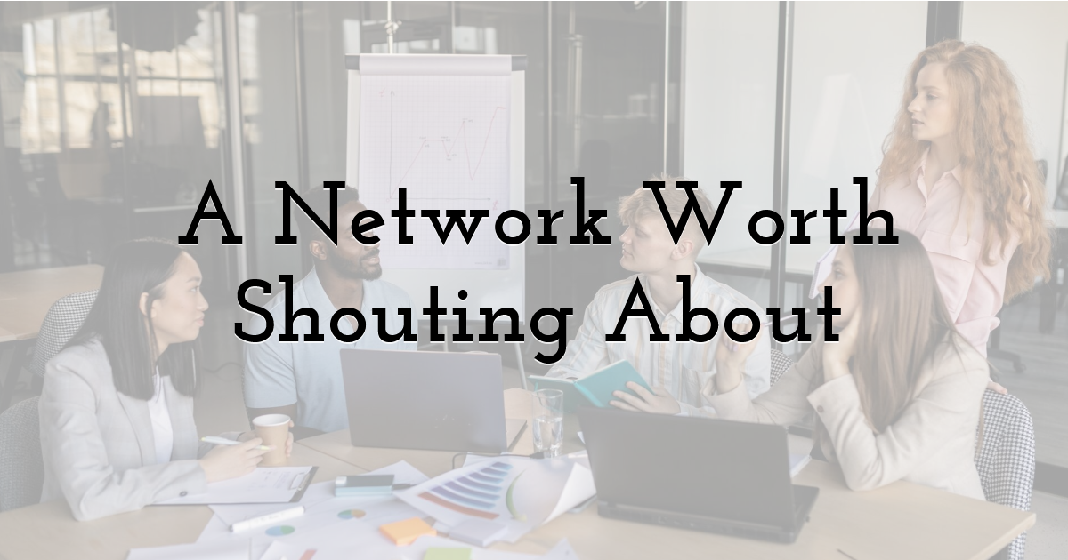 A Network Worth Shouting About