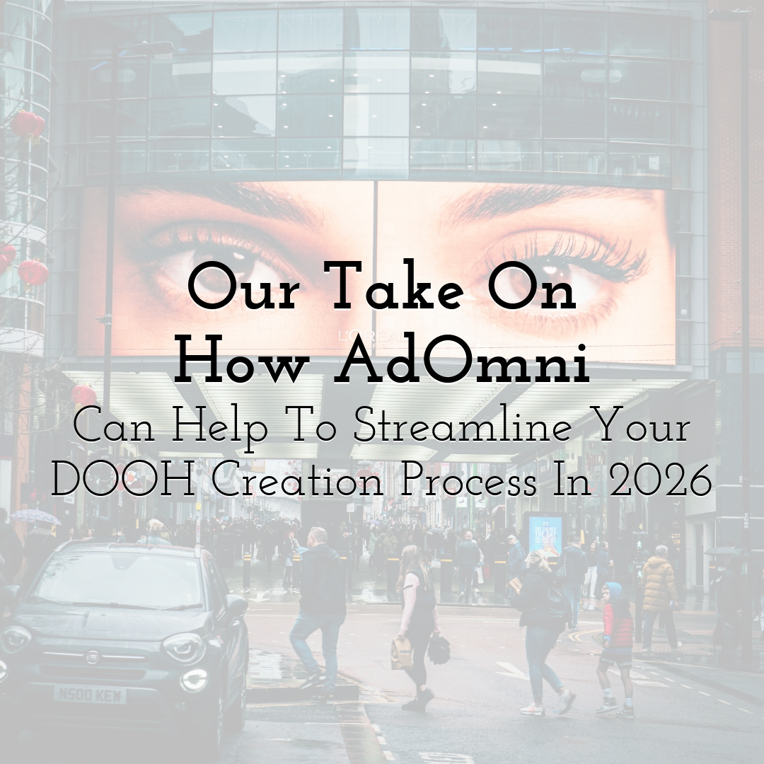 Our Take On How AdOmni Can Help To Streamline Your DOOH Creation Process In 2026