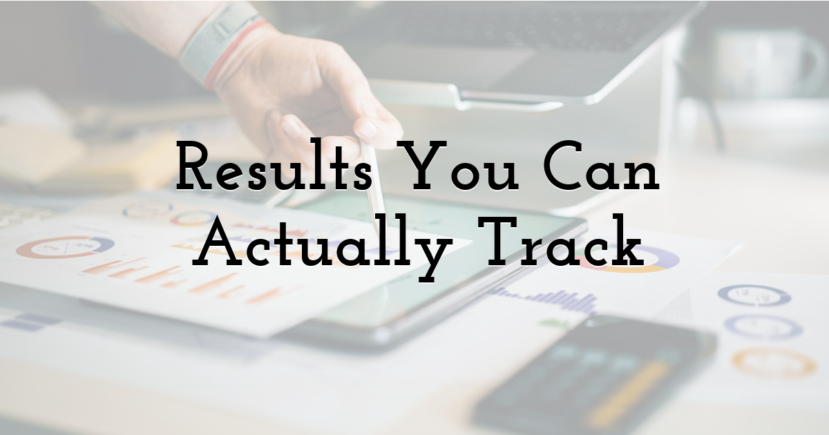 Results You Can Actually Track