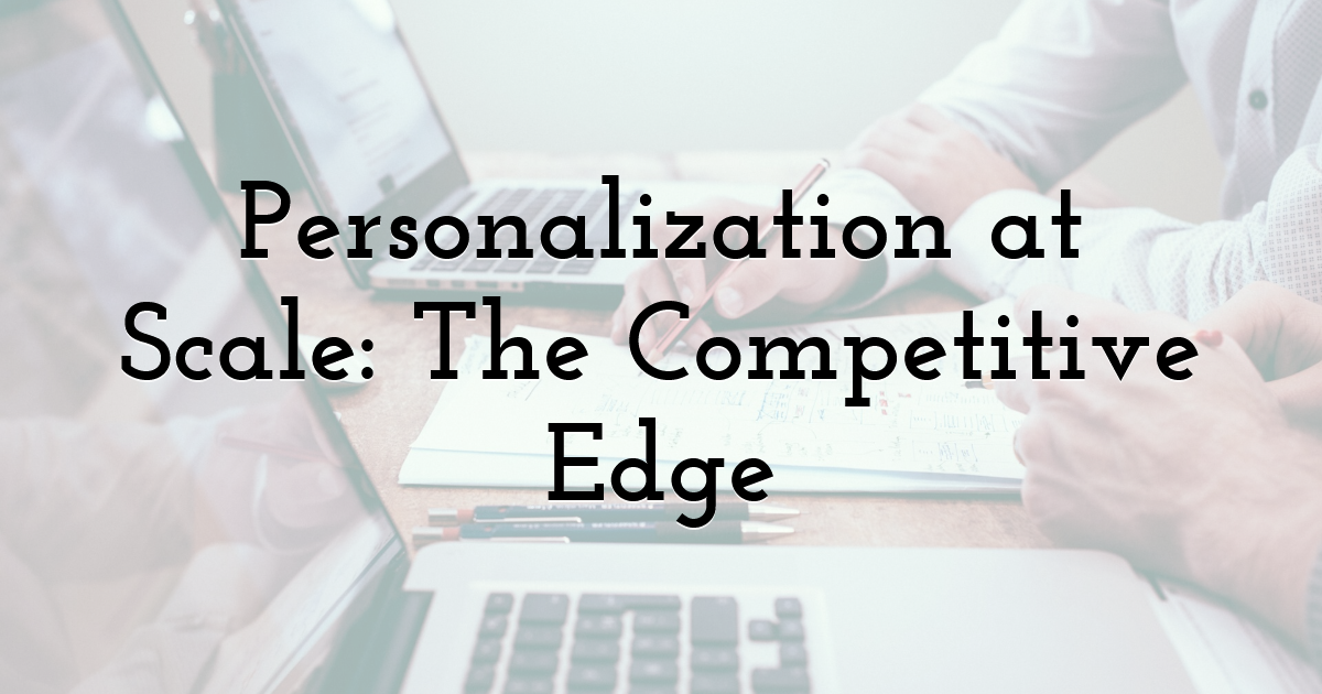 Personalization at Scale: The Competitive Edge