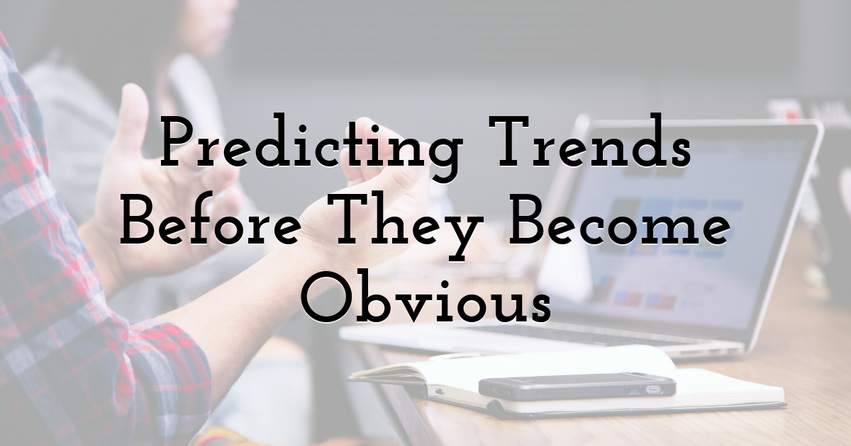 Predicting Trends Before They Become Obvious
