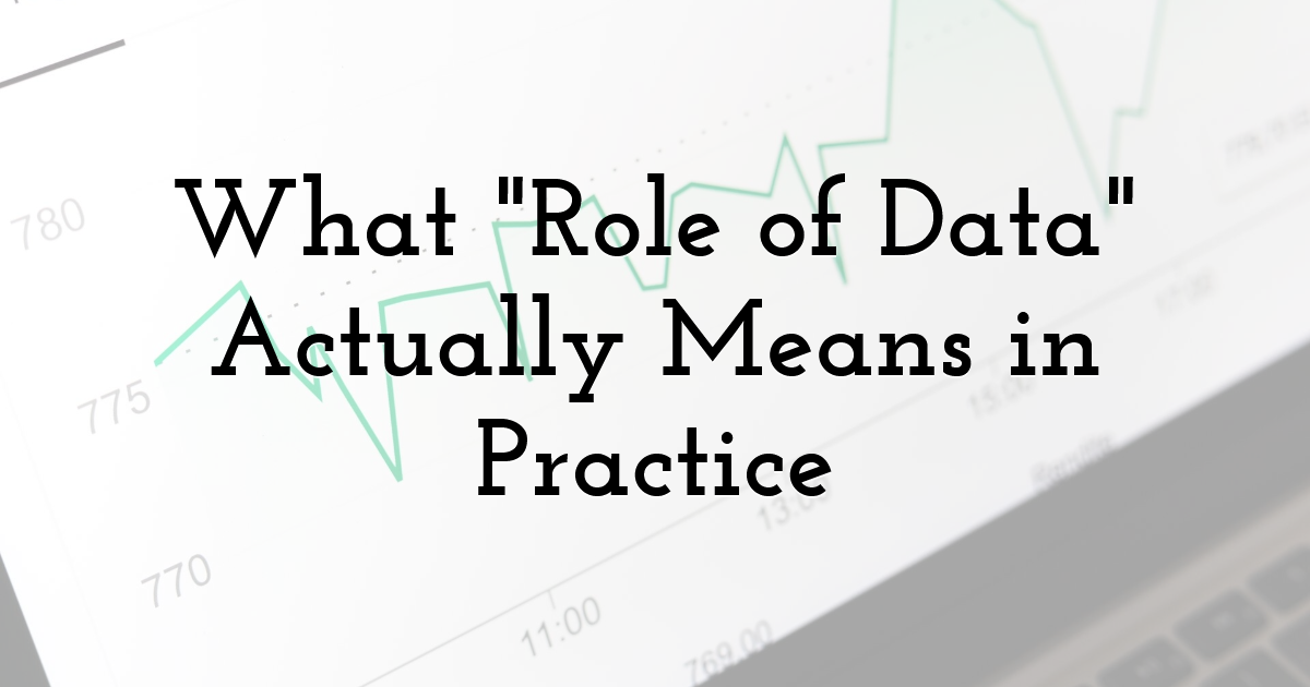 What Role of Data Actually Means in Practice