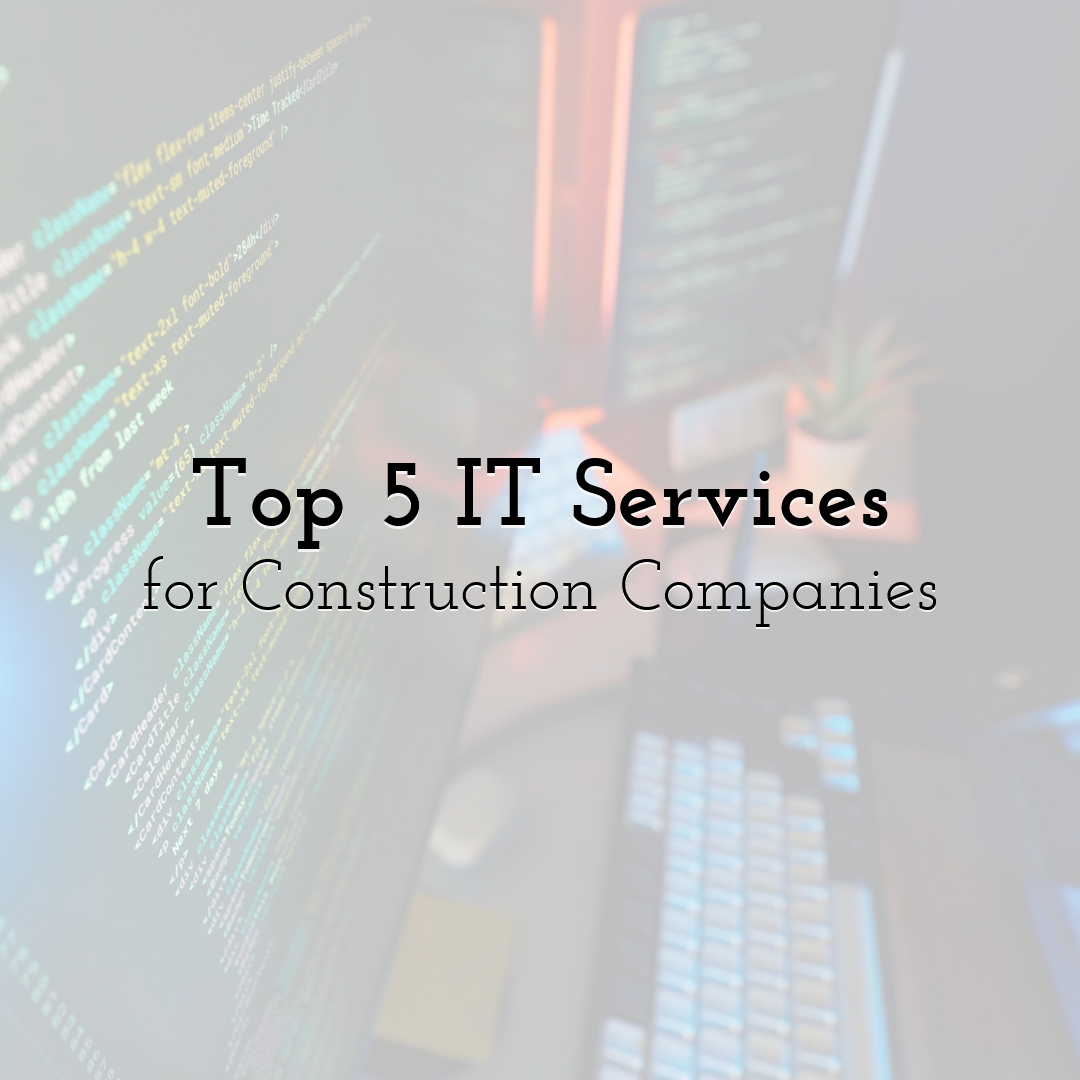 Top 5 IT Services for Construction Companies
