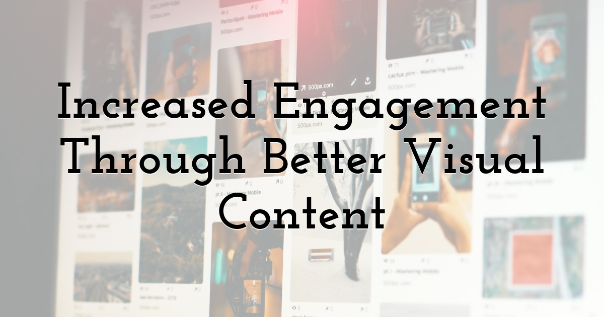 Increased Engagement Through Better Visual Content
