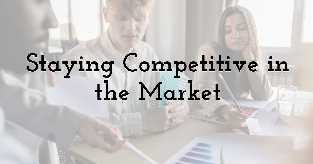Staying Competitive in the Market