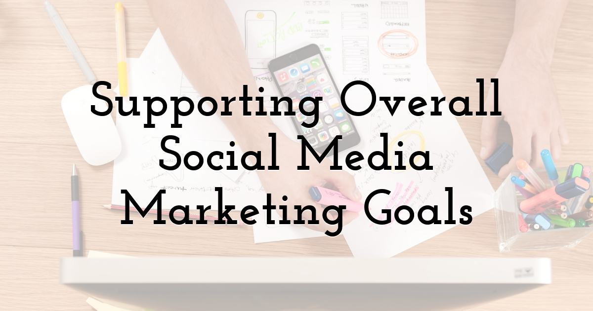 Supporting Overall Social Media Marketing Goals