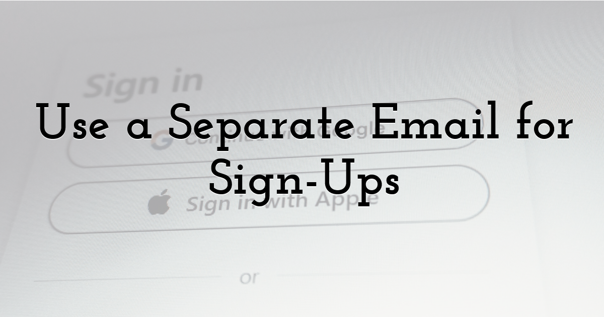 Use a Separate Email for Sign-Ups
