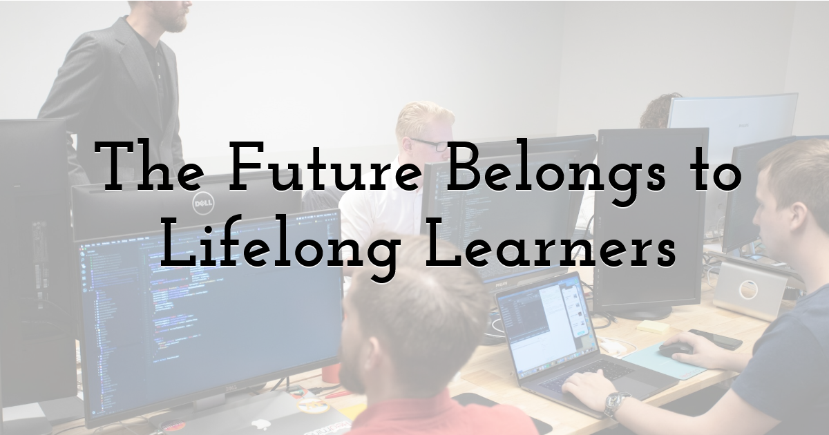 The Future Belongs to Lifelong Learners