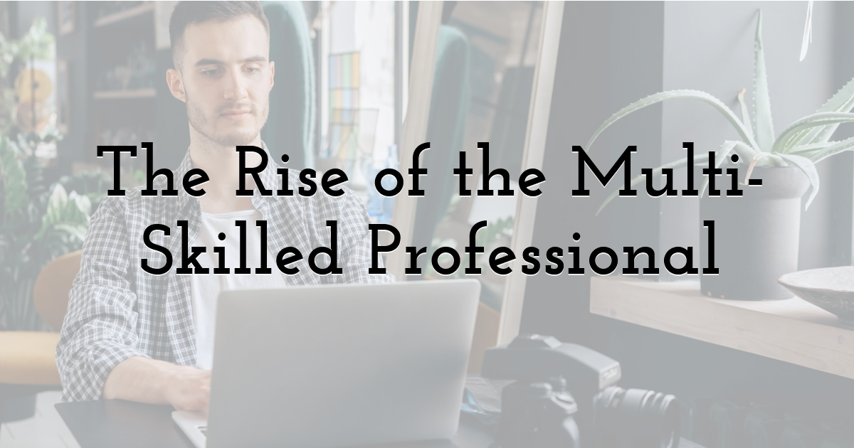 The Rise of the Multi-Skilled Professional