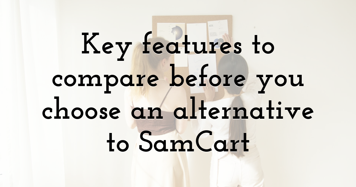 Key features to compare before you choose an alternative to SamCart