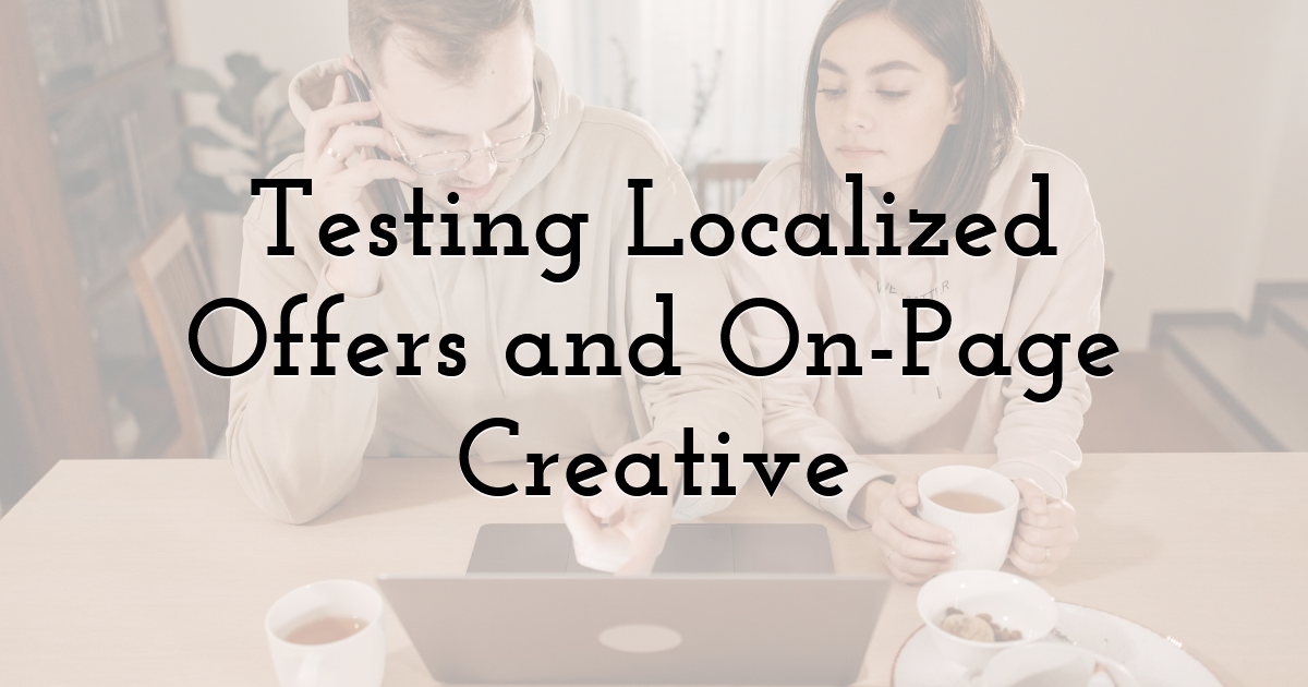 Testing Localized Offers and On-Page Creative