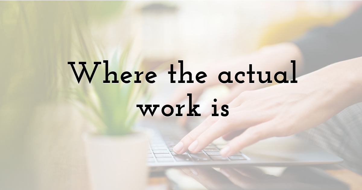 Where the actual work is