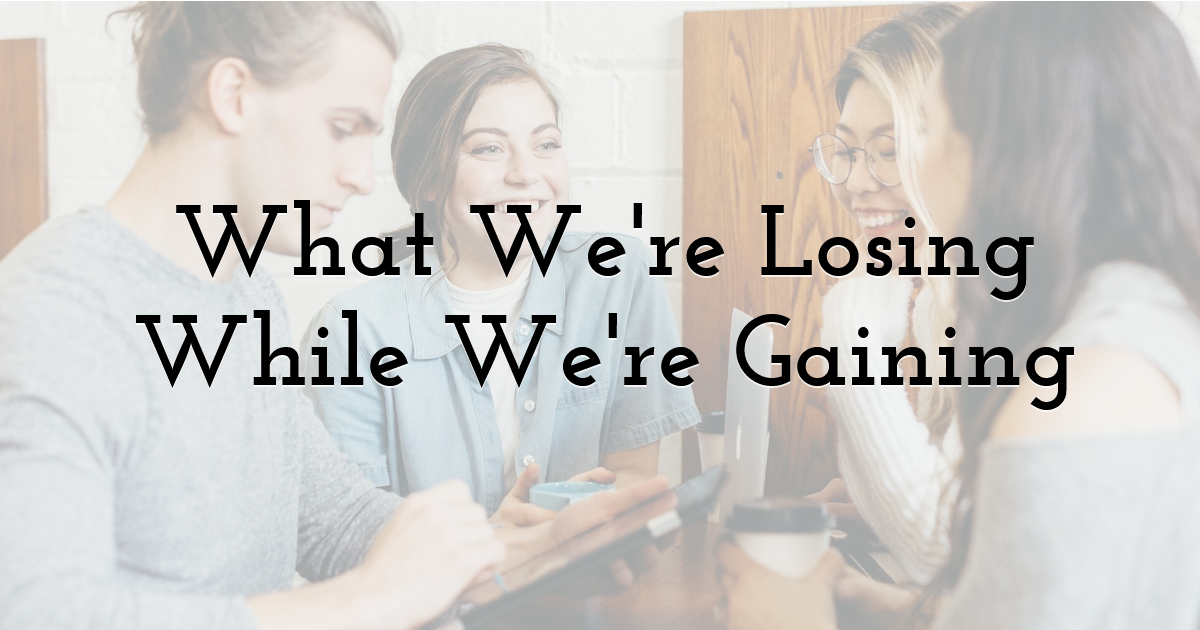 What We're Losing While We're Gaining