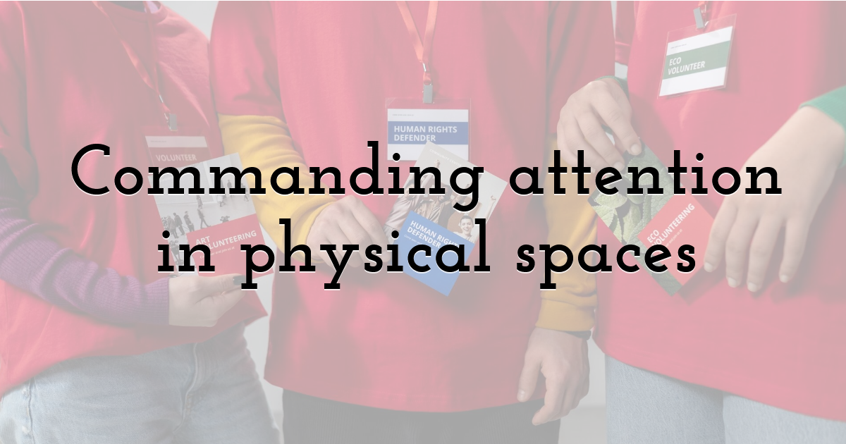 Commanding attention in physical spaces