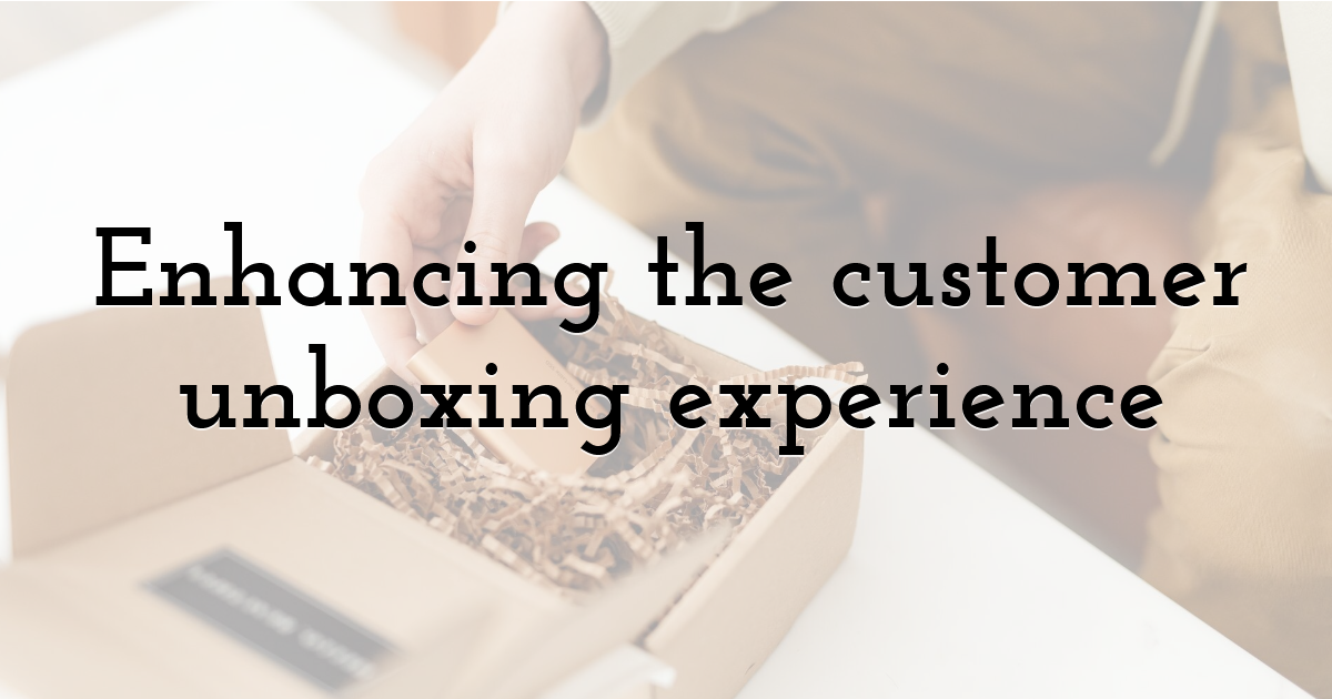 Enhancing the customer unboxing experience