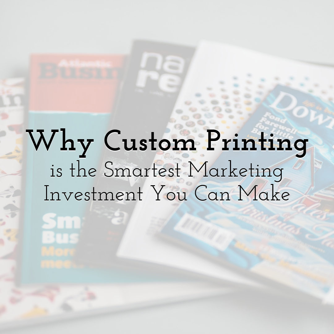Why Custom Printing is the Smartest Marketing Investment You Can Make