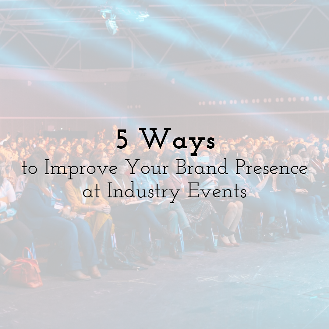5 Ways to Improve Your Brand Presence at Industry Events