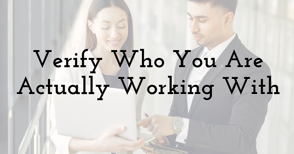 Verify Who You Are Actually Working With