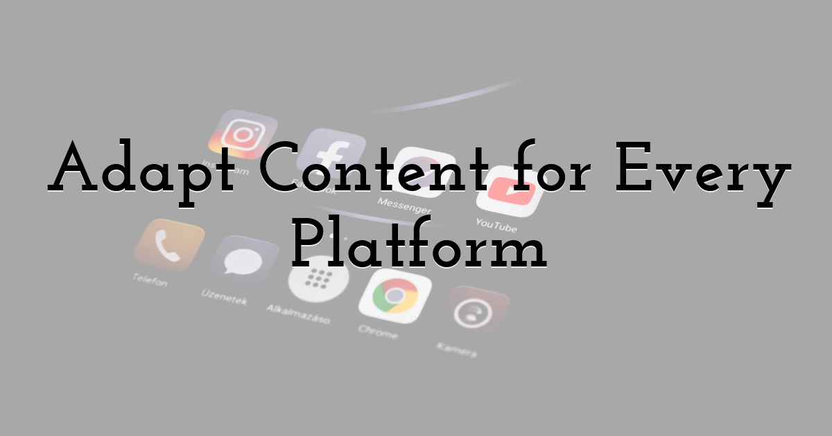 Adapt Content for Every Platform