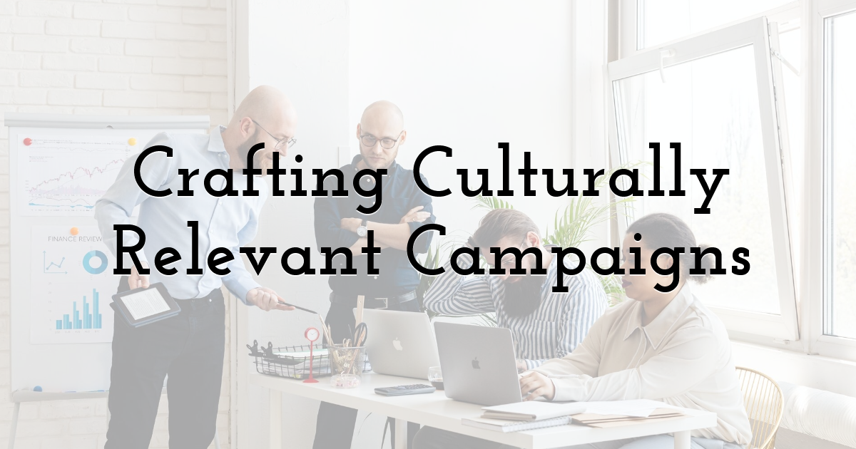 Crafting Culturally Relevant Campaigns