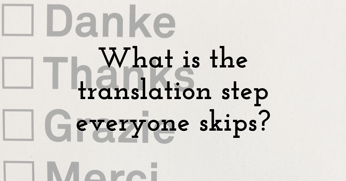 What is the translation step everyone skips?