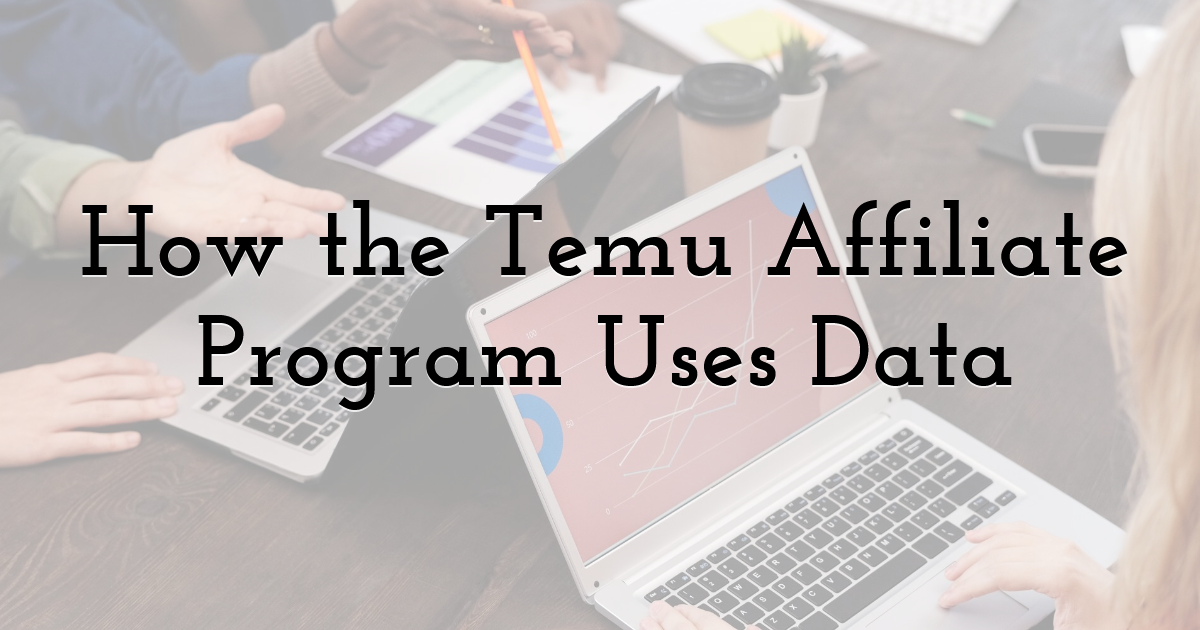 How the Temu Affiliate Program Uses Data