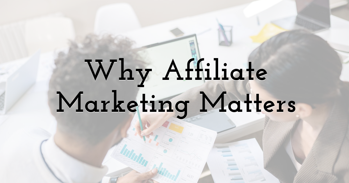 Why Affiliate Marketing Matters