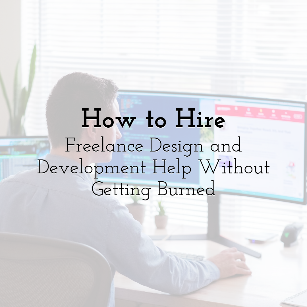How to Hire Freelance Design and Development Help Without Getting Burned