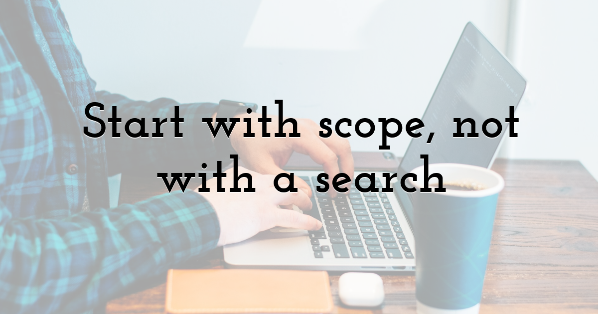 Start with scope, not with a search